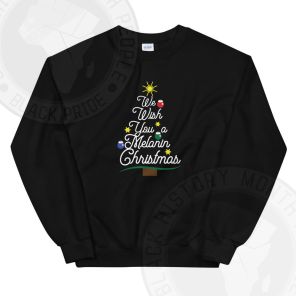 We Wish You A Melanin Christmas Sweatshirt