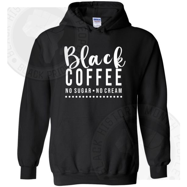 Black Coffee No Sugar No Cream Hoodie