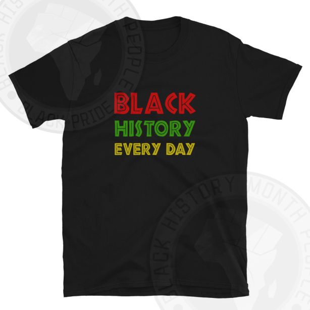 Black History Every Day T-Shirt