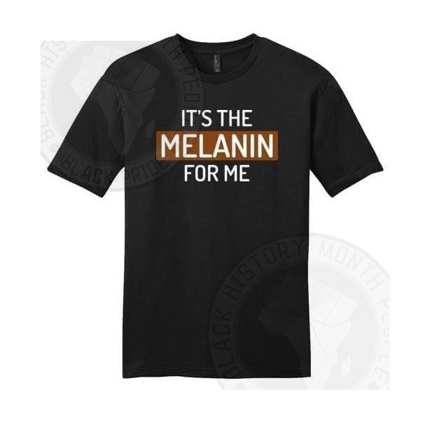 Its The Melanin For Me T-shirt