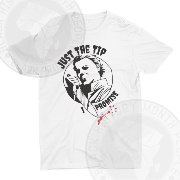 Just The Tip I Promise T-shirt