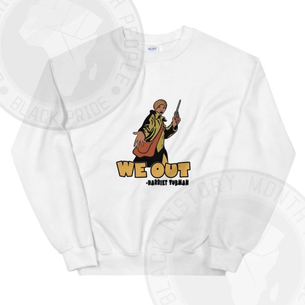 We Out Harriet Tubman Sweatshirt